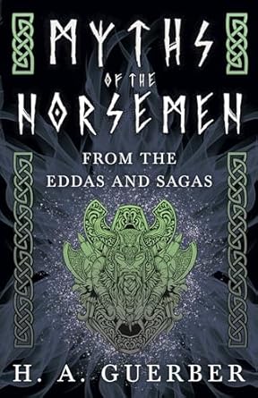myths of the norsemen from the eddas and sagas 1st edition h a guerber 1444657348, 978-1444657340