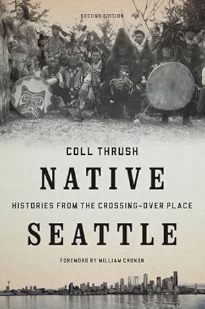native seattle histories from the crossing over place 1st edition coll thrush ,william cronon 0295741333,
