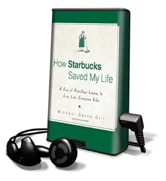 how starbucks saved my life a son of privilege learns to live like everyone else 1st edition michael gates