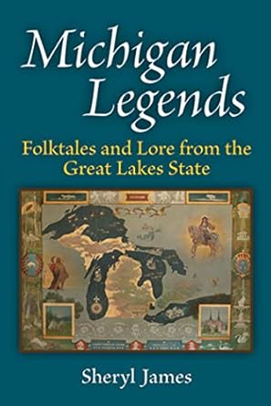 michigan legends folktales and lore from the great lakes state 1st edition sheryl james 0472071742,