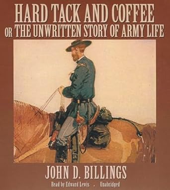 hard tack and coffee or the unwritten story of army life 1st edition john d billings ,edward lewis
