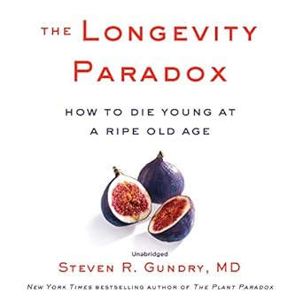 the longevity paradox how to die young at a ripe old age 1st edition steven r gundry ,md ,jodi lipper