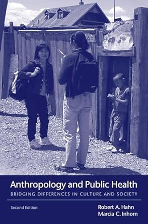 anthropology and public health bridging differences in culture and society 1st edition robert a hahn ,marcia