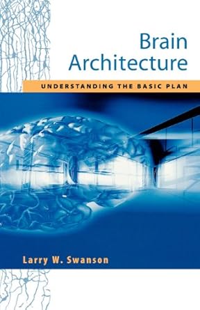 brain architecture understanding the basic plan 1st edition larry w swanson 0195105052, 978-0195105056