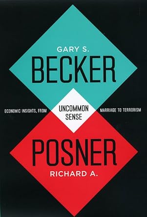 uncommon sense economic insights from marriage to terrorism 1st edition gary s becker ,richard a posner