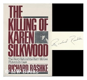 the killing of karen silkwood the story behind the kerr mcgee plutonium case 1st edition richard l rashke