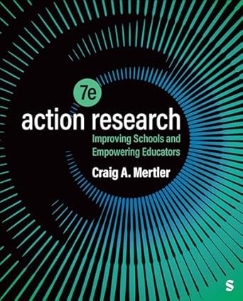 action research improving schools and empowering educators 1st edition craig a mertler 1071849468,