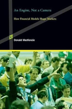 an engine not a camera how financial models shape markets 1st edition donald a mackenzie 0262134608,