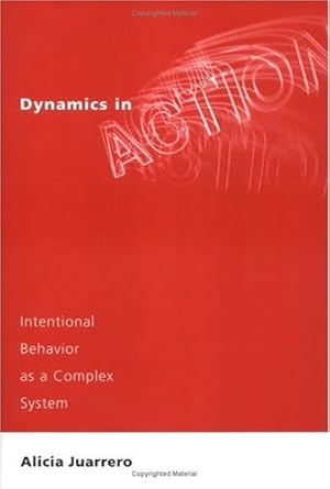 dynamics in action intentional behavior as a complex system 1st edition alicia juarrero 0262100819,