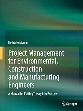 project management for environmental construction and manufacturing engineers a manual for putting theory