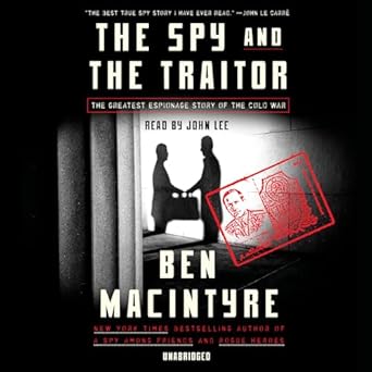 the spy and the traitor the greatest espionage story of the cold war 1st edition ben macintyre ,john lee