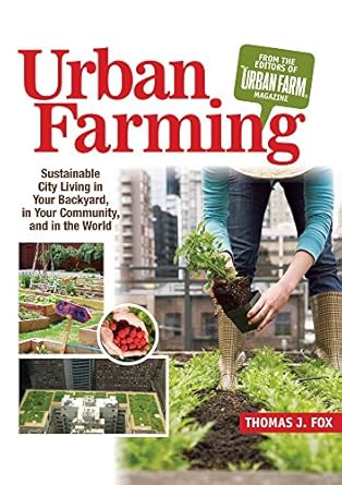 urban farming sustainable city living in your backyard in your community and in the world 1st edition thomas
