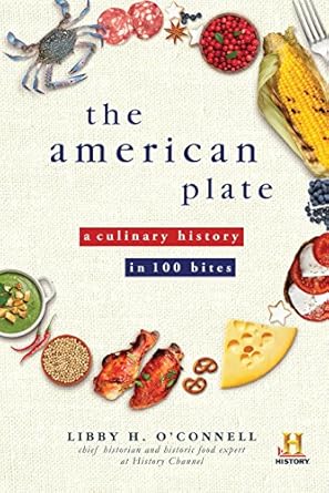 the american plate a culinary history in 100 bites 1st edition libby h o'connell 1492603023, 978-1492603023