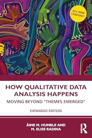 how qualitative data analysis happens moving beyond themes emerged volume 2 1st edition aine m humble ,m