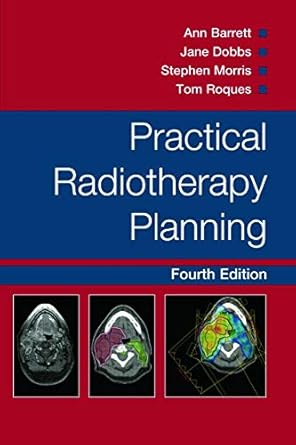 practical radiotherapy planning 1st edition ann barrett ,stephen morris ,jane dobbs ,tom roques 0340927739,