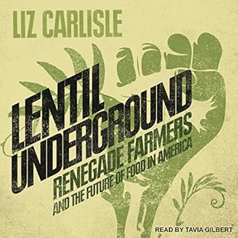 lentil underground renegade farmers and the future of food in america 1st edition liz carlisle ,tavia gilbert
