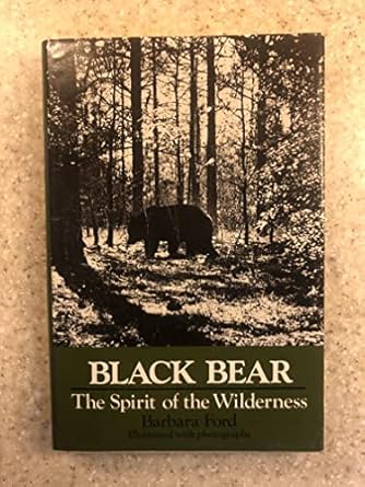 black bear the spirit of the wilderness 1st edition b ford ,b w photos 039530444x, 978-0395304440
