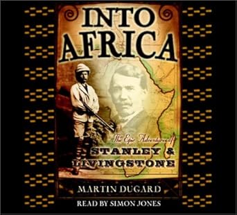 into africa the epic adventures of stanley and livingstone 1st edition martin dugard ,simon jones 0739302388,