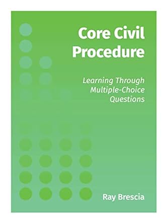core civil procedure learning through multiple choice questions 1st edition ray brescia 1531026117,