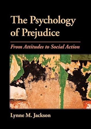 the psychology of prejudice from attitudes to social action 1st edition lynne m jackson phd 1433809206,