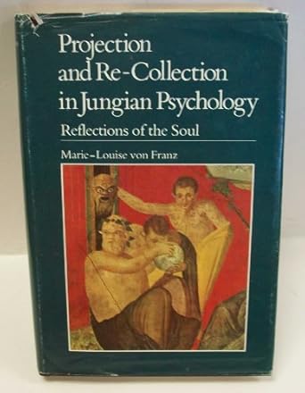 projection and re collection in jungian psychology reflections of the soul 1st edition marie louise von franz