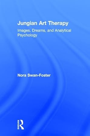 jungian art therapy images dreams and analytical psychology 1st edition nora swan foster 1138209538,