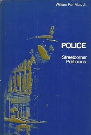police streetcorner politicians 1st edition william k muir jr 0226546322, 978-0226546322
