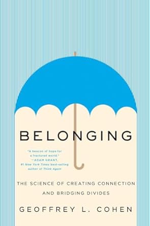 belonging the science of creating connection and bridging divides 1st edition geoffrey l cohen 1324006188,