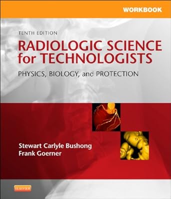 workbook for radiologic science for technologists physics biology and protection 1st edition stewart c