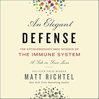 an elegant defense the extraordinary new science of the immune system a tale in four lives 1st edition matt