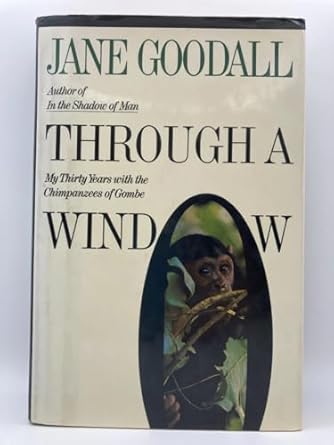 through a window my thirty years with the chimpanzees of gombe 1st edition jane goodall 0395500818,