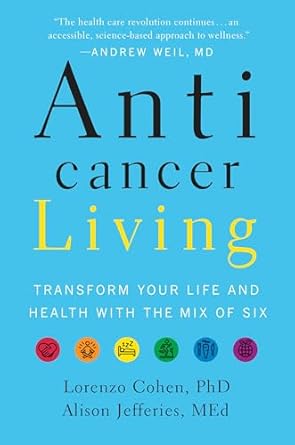 anticancer living transform your life and health with the mix of six 1st edition ph d cohen, lorenzo ,alison