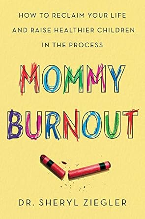 mommy burnout how to reclaim your life and raise healthier children in the process 1st edition dr sheryl