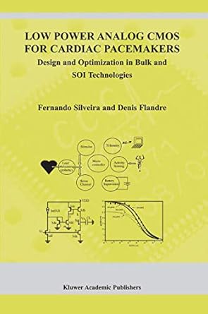 low power analog cmos for cardiac pacemakers design and optimization in bulk and soi technologies 1st edition