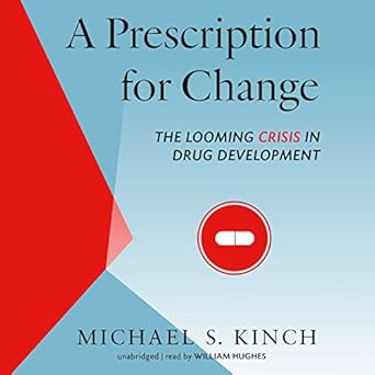 a prescription for change the looming crisis in drug development 1st edition michael kinch ,william hughes