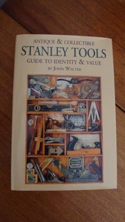 antique and collectible stanley tools a guide to identity and value 1st edition john walter 1878911007,