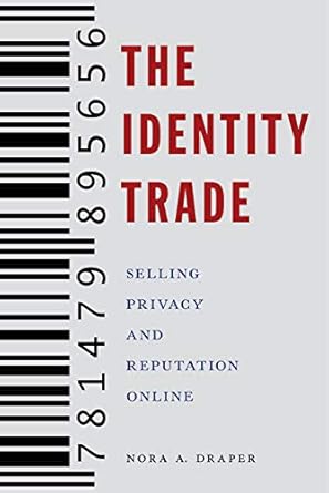 the identity trade selling privacy and reputation online 1st edition nora a draper 1479895652, 978-1479895656