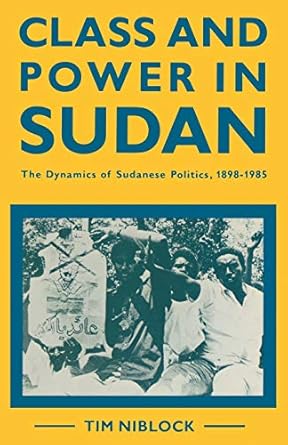 class and power in sudan the dynamics of sudanese politics 1898 1985 1st edition timothy niblock 1349088382,