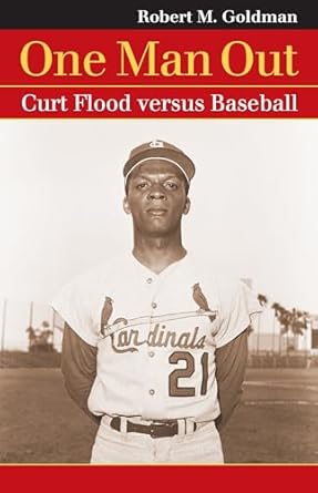one man out curt flood versus baseball 1st edition robert m goldman 0700616039, 978-0700616039