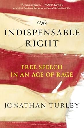 the indispensable right free speech in an age of rage 1st edition jonathan turley 1668047055, 978-1668047057
