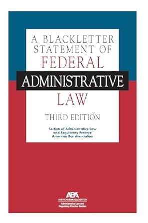 a blackletter statement of federal administrative law 1st edition section of administrative law and