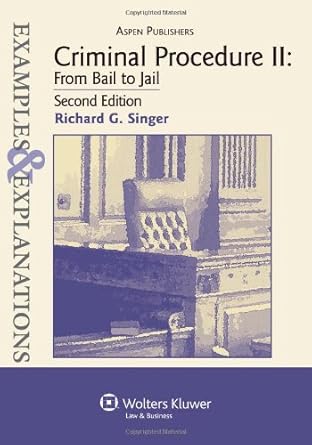 criminal procedure ii from bail to jail 2e 1st edition richard g singer 0735568146, 978-0735568143