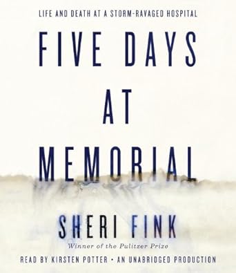 five days at memorial life and death in a storm ravaged hospital 1st edition sheri fink ,kirsten potter