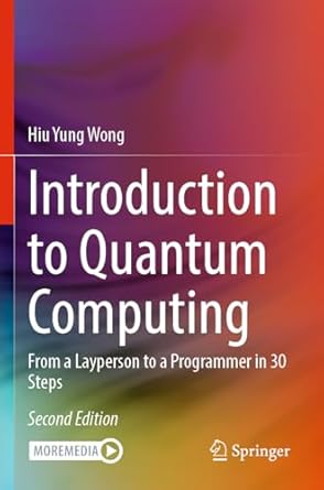 introduction to quantum computing from a layperson to a programmer in 30 steps 1st edition hiu yung wong