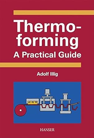 thermoforming a practical guide 1st edition adolph illig 1569902755, 978-1569902752