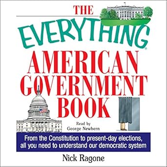 the everything american government book from the constitution to present day elections all you need to
