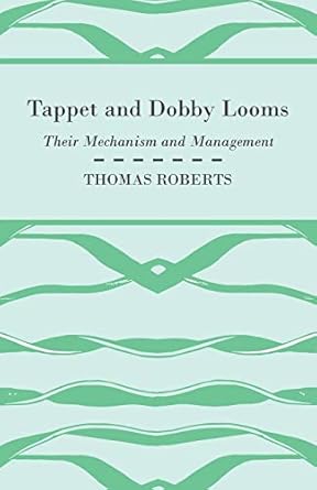 tappet and dobby looms their mechanism and management 1st edition thomas roberts dr 1408694964, 978-1408694961