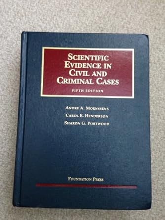 scientific evidence in civil and criminal cases 1st edition andre a moenssens ,carol e henderson ,sharon