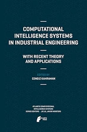 computational intelligence systems in industrial engineering with recent theory and applications 1st edition