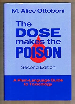 the dose makes the poison a plain language guide to toxicology 1st edition m alice ottoboni 0442006608,